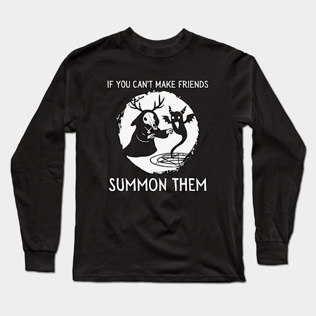 If You Can't Make Friends Summon Them (dark) Long Sleeve T-Shirt by Rotten Apple